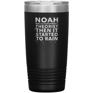 Noah Was A Conspiracy Theorist Then It Started To Rain Tumbler -Tumblers | Drunk America 