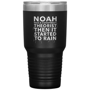 Noah Was A Conspiracy Theorist Then It Started To Rain Tumbler -Tumblers | Drunk America 