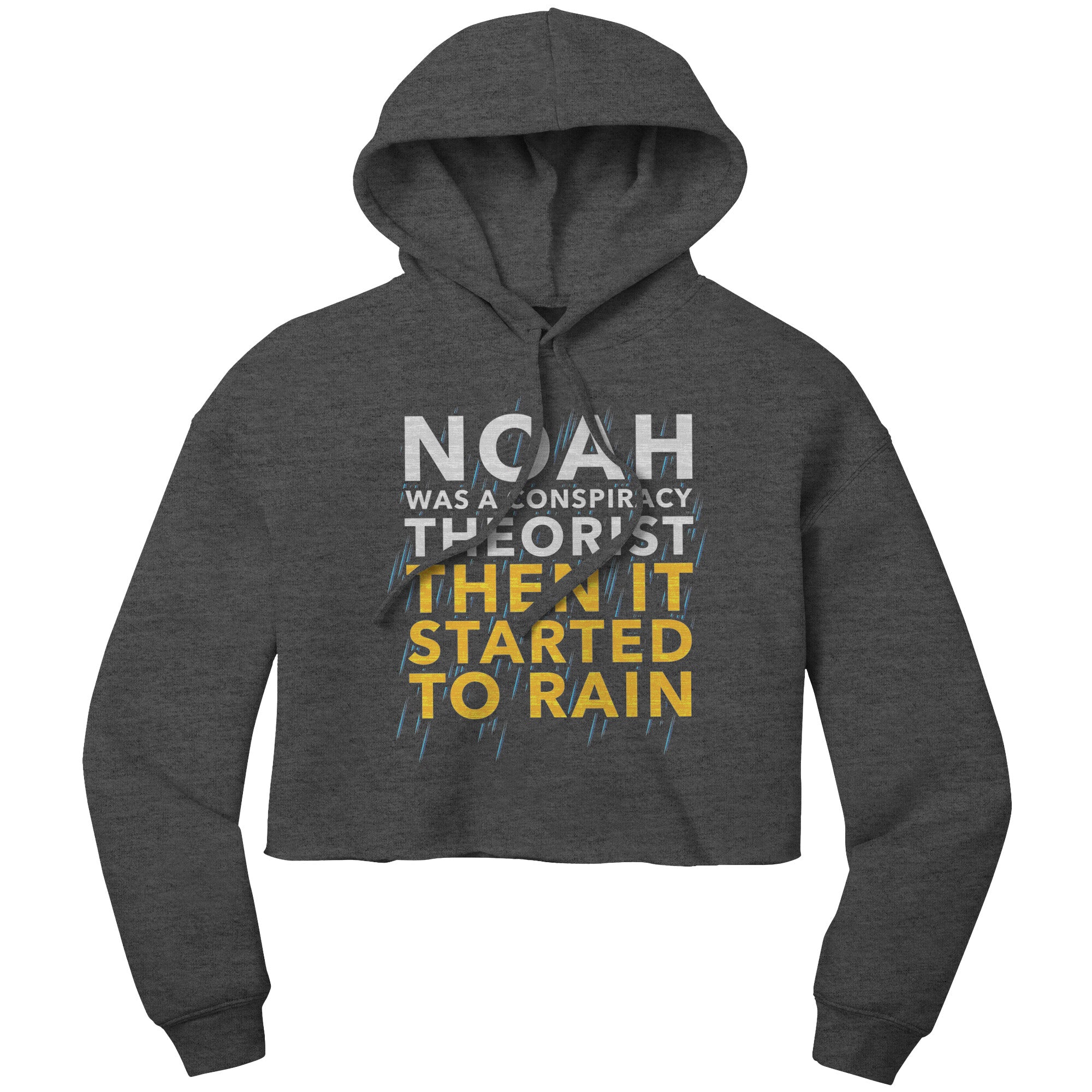Noah Was A Conspiracy Theorist Then It Started To Rain Women's Fleece Crop Top Hoodie -Apparel | Drunk America 