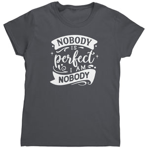 Nobody Is Perfect I Am Nobody (Laides) -Apparel | Drunk America 