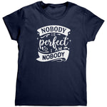 Nobody Is Perfect I Am Nobody (Laides) -Apparel | Drunk America 