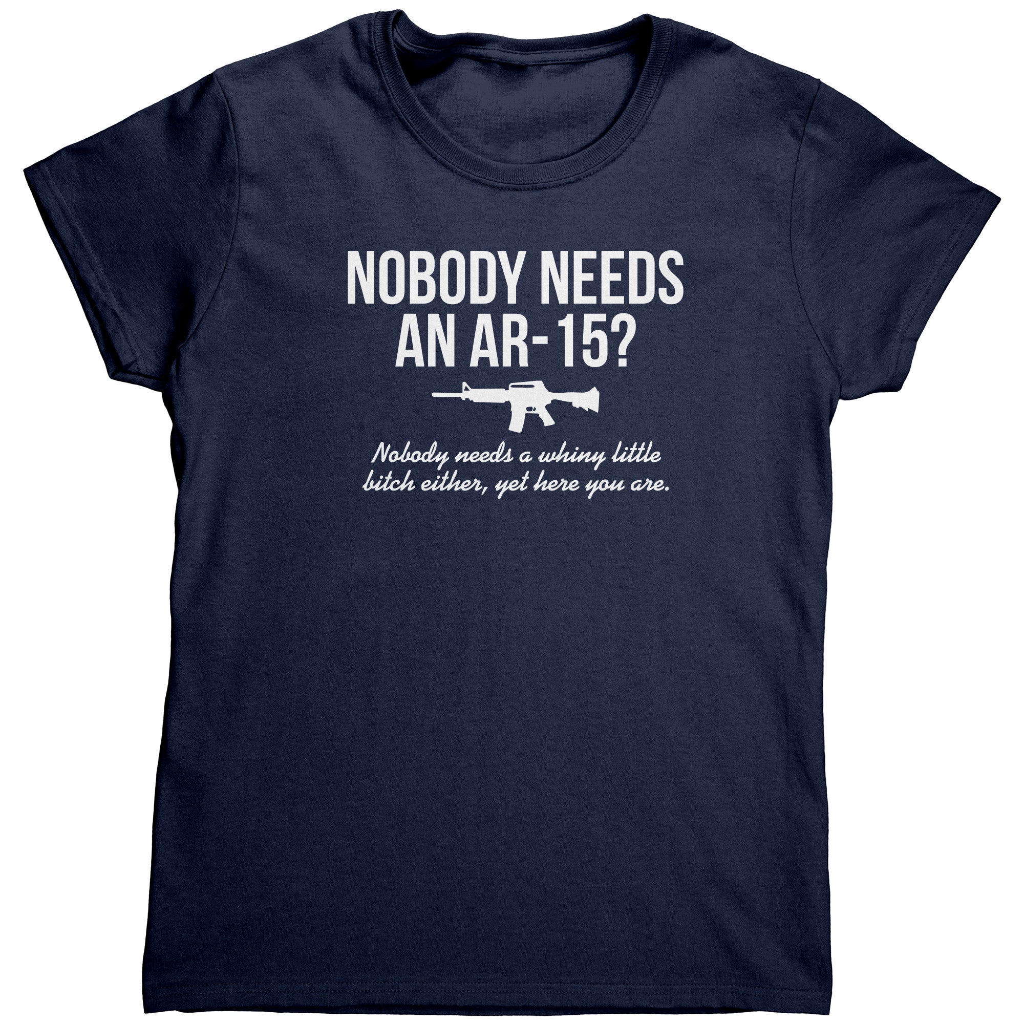 Nobody Needs An AR-15? (Ladies) -Apparel | Drunk America 