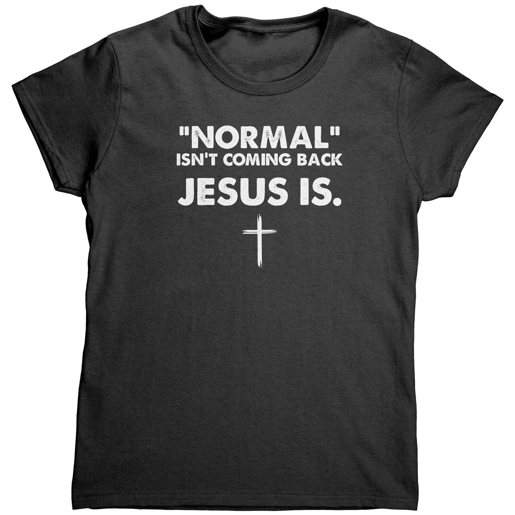 Normal Isn't Coming Back Jesus Is (Ladies) -Apparel | Drunk America 