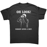 Oh Look Nobody Gives A Shit -Apparel | Drunk America 