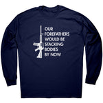 Our Forefathers Would Be Stacking Bodies By Now -Apparel | Drunk America 