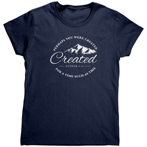 Perhaps You Were Created For Such A Time As This (Ladies) -Apparel | Drunk America 