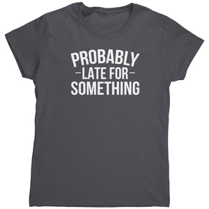 Probably Late For Something (Ladies) -Apparel | Drunk America 