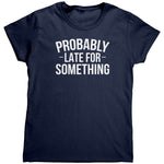 Probably Late For Something (Ladies) -Apparel | Drunk America 