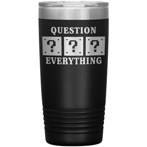 Question Everything Tumbler -Tumblers | Drunk America 