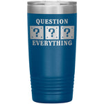 Question Everything Tumbler -Tumblers | Drunk America 
