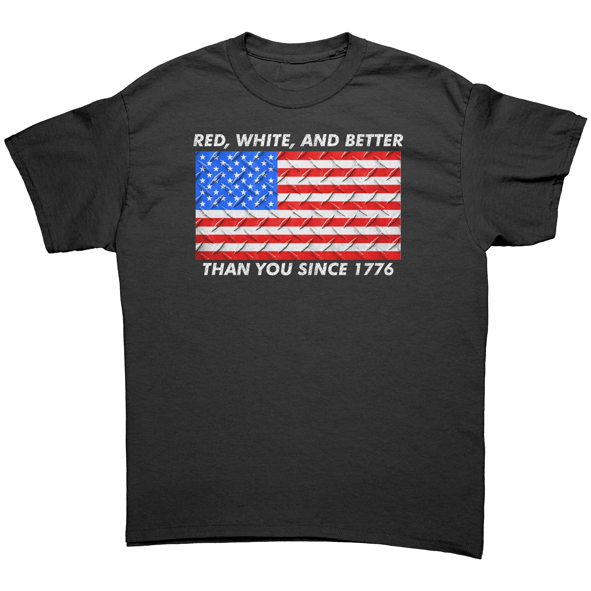Red White And Better Than You Since 1776 -Apparel | Drunk America 