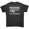 Register Communists Not Firearms -Apparel | Drunk America 