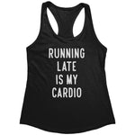 Running Late Is My Cardio (Ladies) -Apparel | Drunk America 