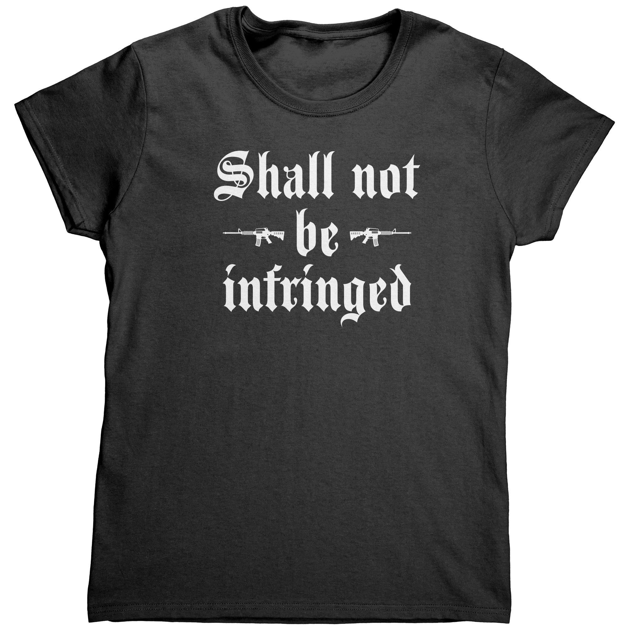 Shall Not Be Infringed (Ladies) -Apparel | Drunk America 