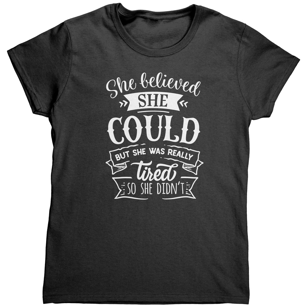 She Believed She Could But She Was Really Tired So She Didn't (Ladies) -Apparel | Drunk America 