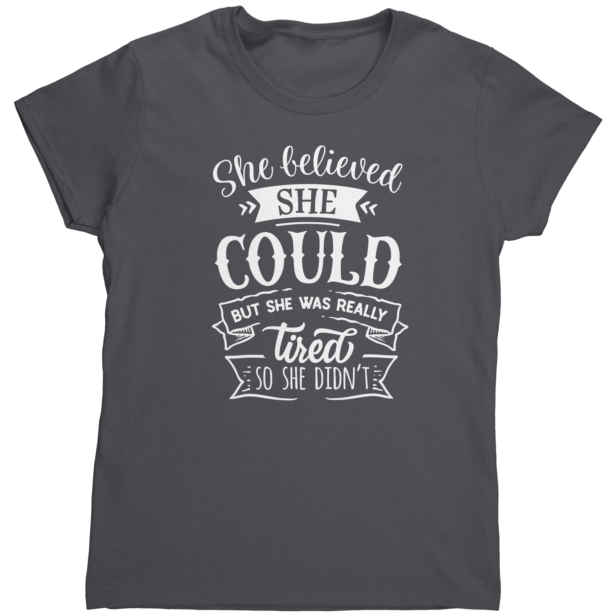 She Believed She Could But She Was Really Tired So She Didn't (Ladies) -Apparel | Drunk America 