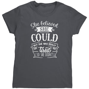 She Believed She Could But She Was Really Tired So She Didn't (Ladies) -Apparel | Drunk America 