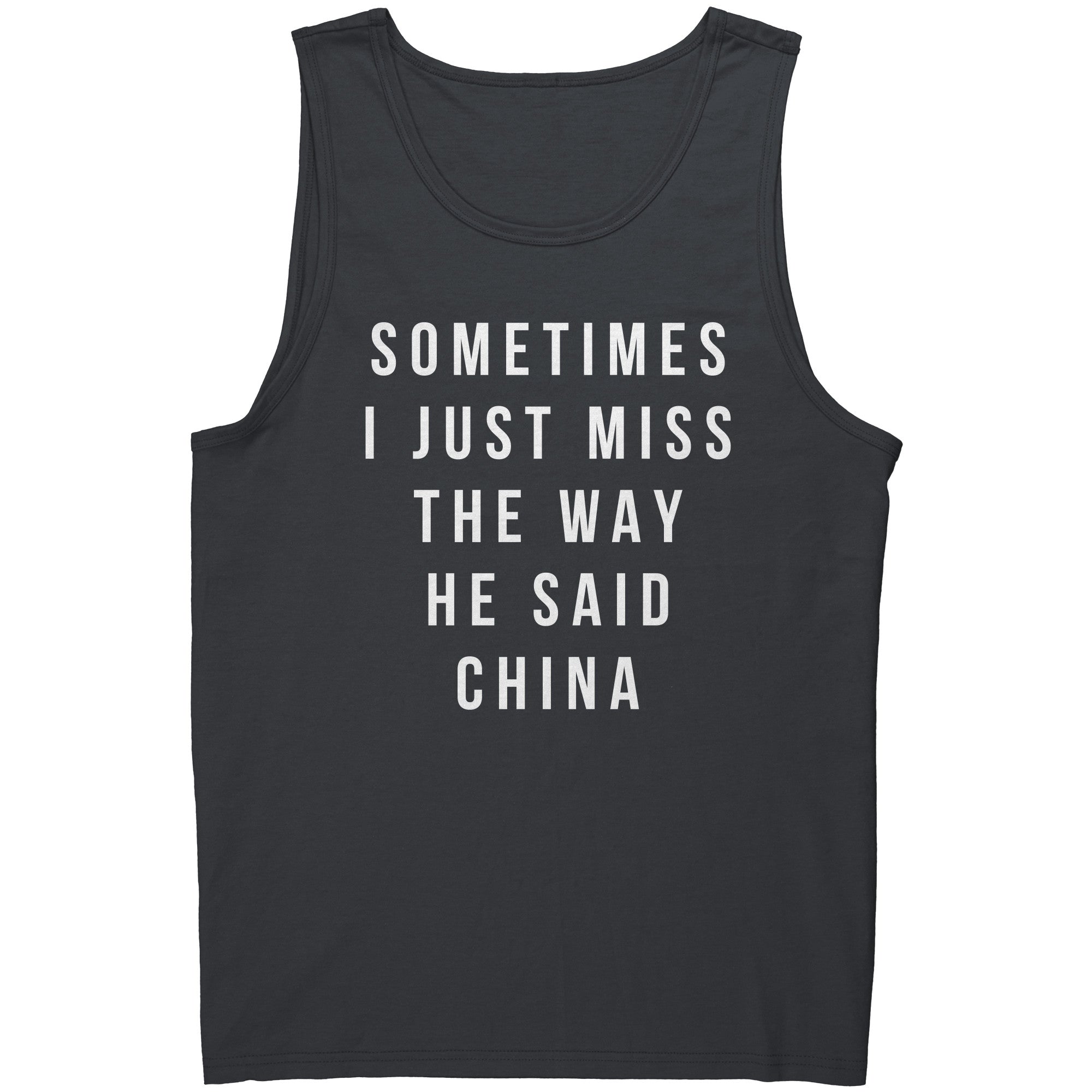 Sometimes I Just Miss The Way He Said China -Apparel | Drunk America 