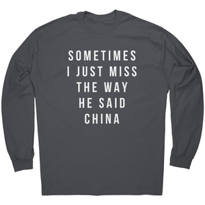 Sometimes I Just Miss The Way He Said China -Apparel | Drunk America 