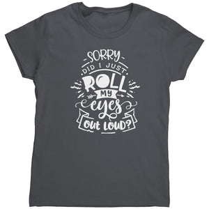 Sorry Did I Just Roll My eyes Out Loud (Ladies) -Apparel | Drunk America 