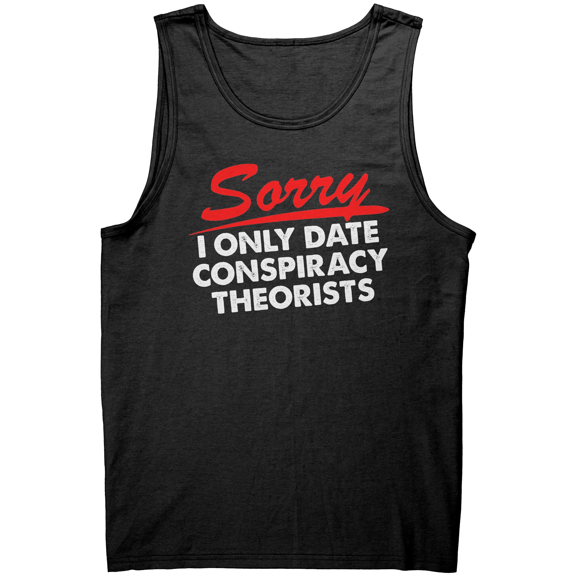 Sorry I Only Date Conspiracy Theorists -Apparel | Drunk America 