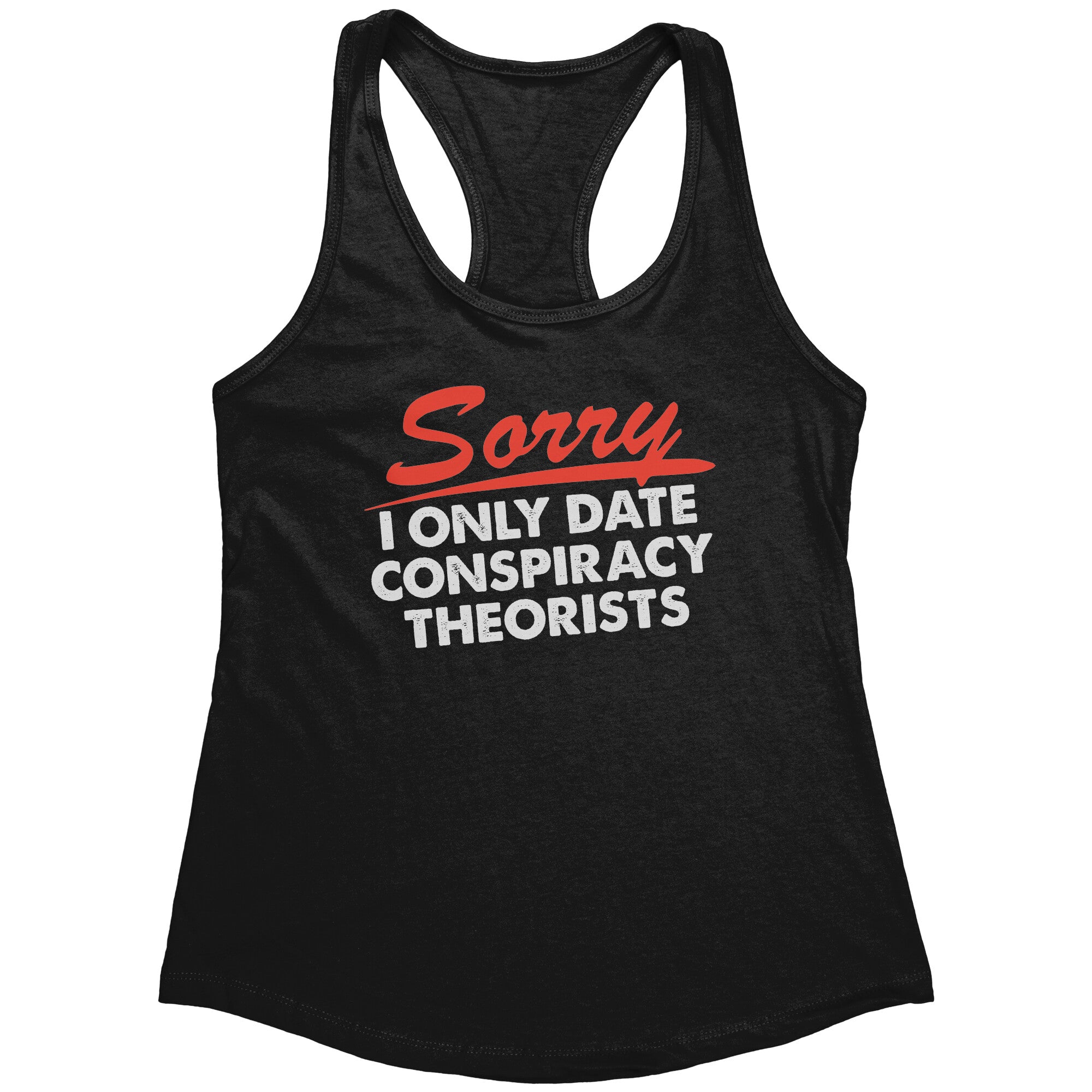 Sorry I Only Date Conspiracy Theorists (Ladies) -Apparel | Drunk America 