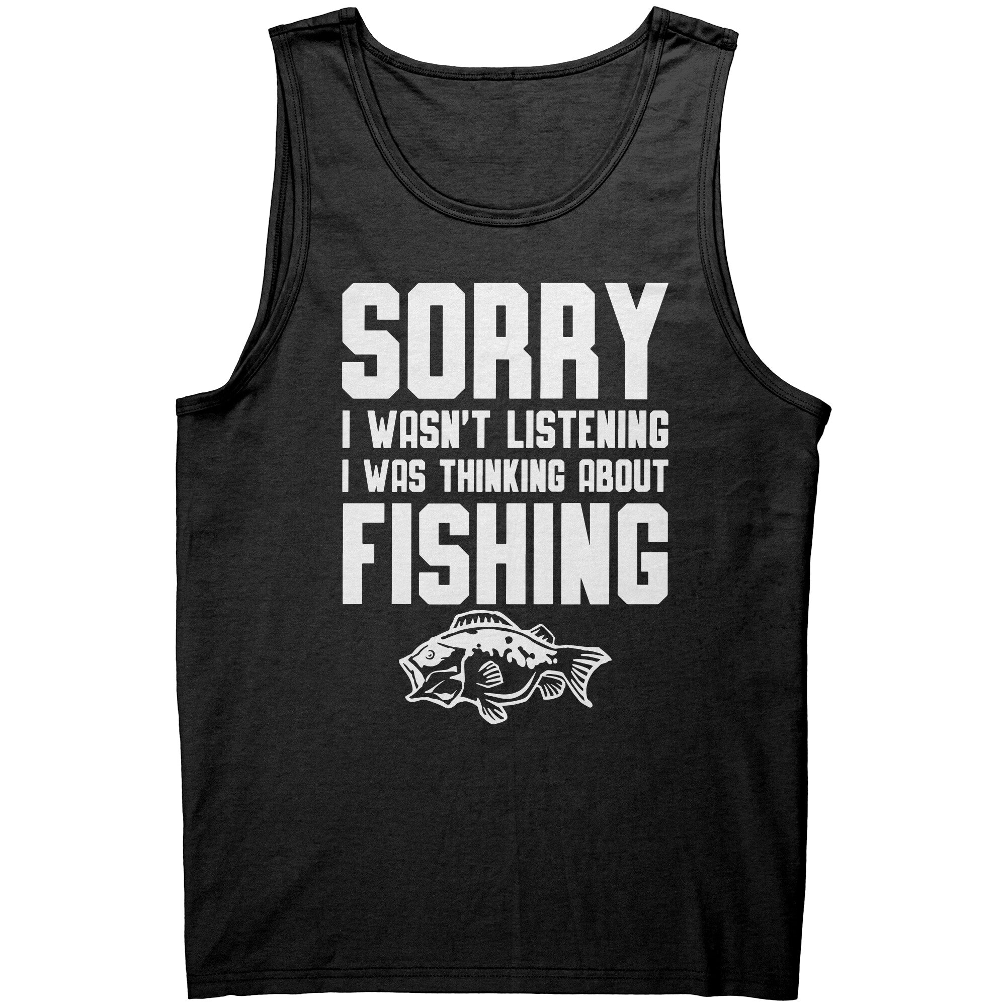Sorry I Wasn't Listening I Was Thinking About Fishing -Apparel | Drunk America 