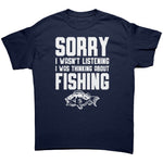 Sorry I Wasn't Listening I Was Thinking About Fishing -Apparel | Drunk America 