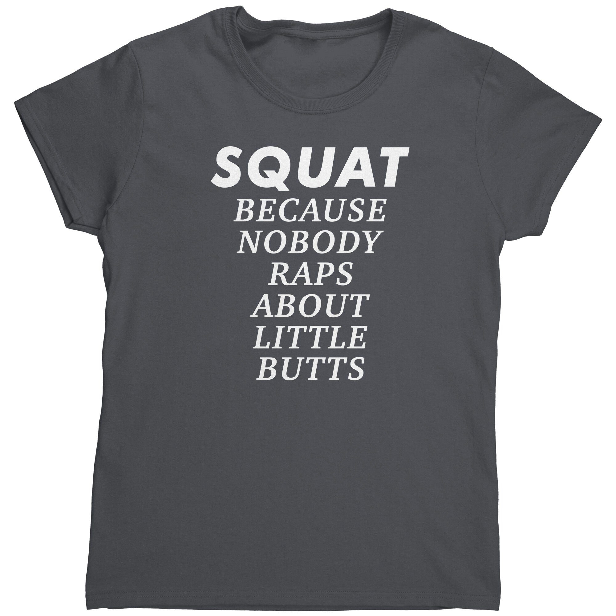 Squat Because Nobody Raps About Big Butts (Ladies) -Apparel | Drunk America 