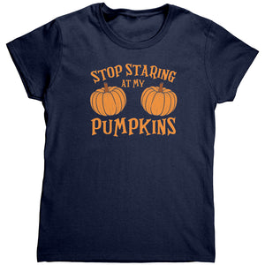 Stop Staring At My Pumpkins (Ladies) -Apparel | Drunk America 