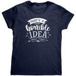 That's A Horrible Idea, What Time? (Ladies) -Apparel | Drunk America 