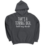 That's a Terrible Idea Hold My Drink (Ladies) -Apparel | Drunk America 