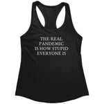 The Real Pandemic Is How Stupid Everyone Is (Ladies) – Apparel by Drunk America