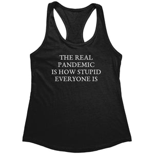 The Real Pandemic Is How Stupid Everyone Is (Ladies) – Apparel by Drunk America