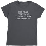 The Real Pandemic Is How Stupid Everyone Is (Ladies) – Apparel by Drunk America
