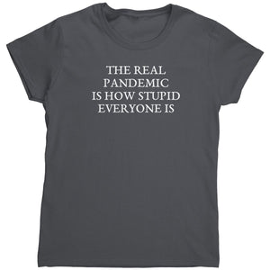 The Real Pandemic Is How Stupid Everyone Is (Ladies) – Apparel by Drunk America