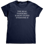 The Real Pandemic Is How Stupid Everyone Is (Ladies) – Apparel by Drunk America