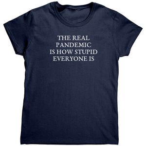 The Real Pandemic Is How Stupid Everyone Is (Ladies) – Apparel by Drunk America