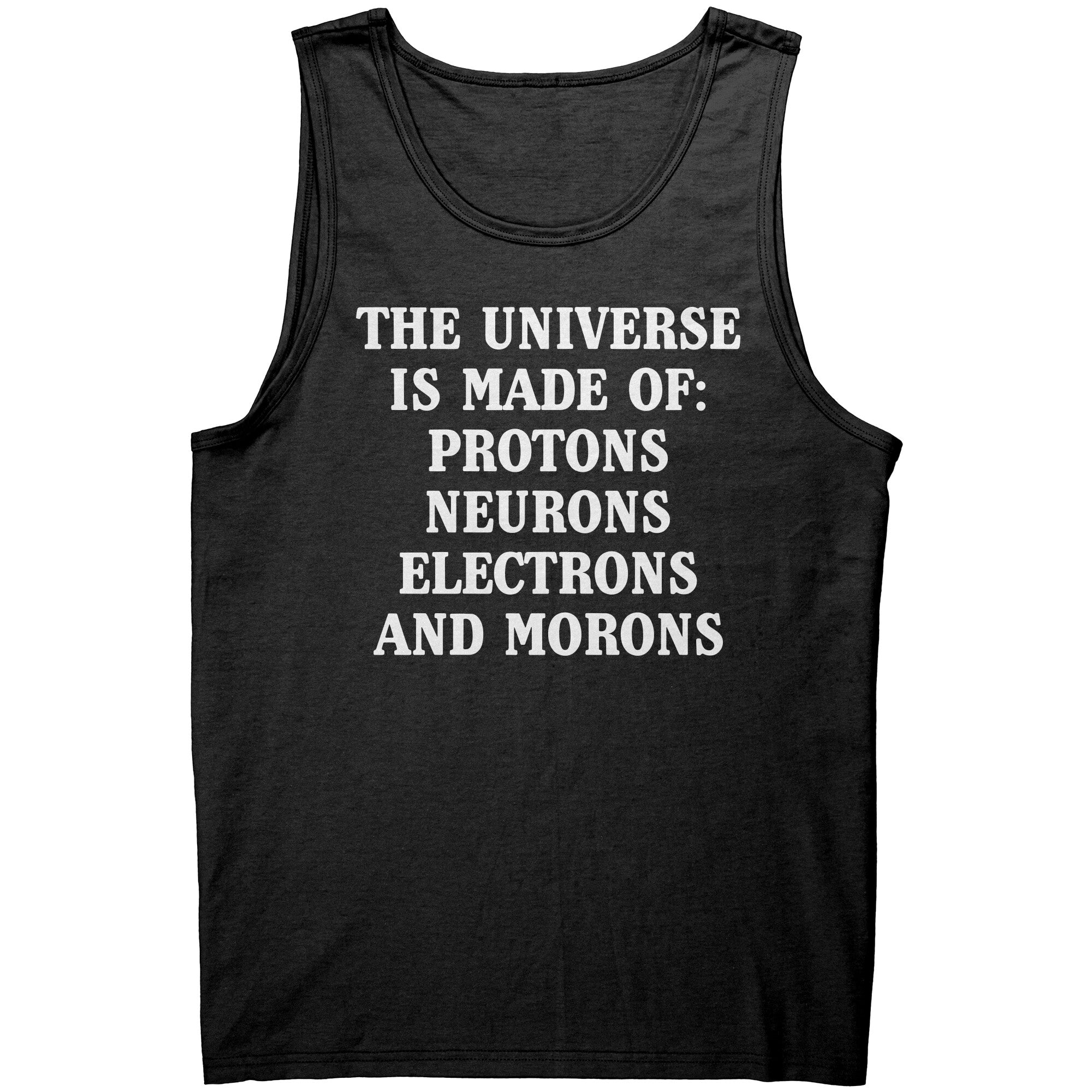 The Universe Is Made Of Protons, Neurons, Electrons, And Morons -Apparel | Drunk America 