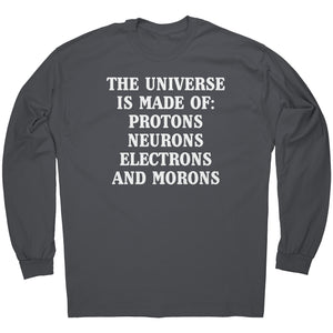 The Universe Is Made Of Protons, Neurons, Electrons, And Morons -Apparel | Drunk America 