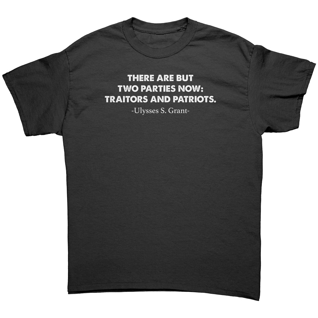 There Are But Two Parties Now: Traitors And Patriots -Apparel | Drunk America 