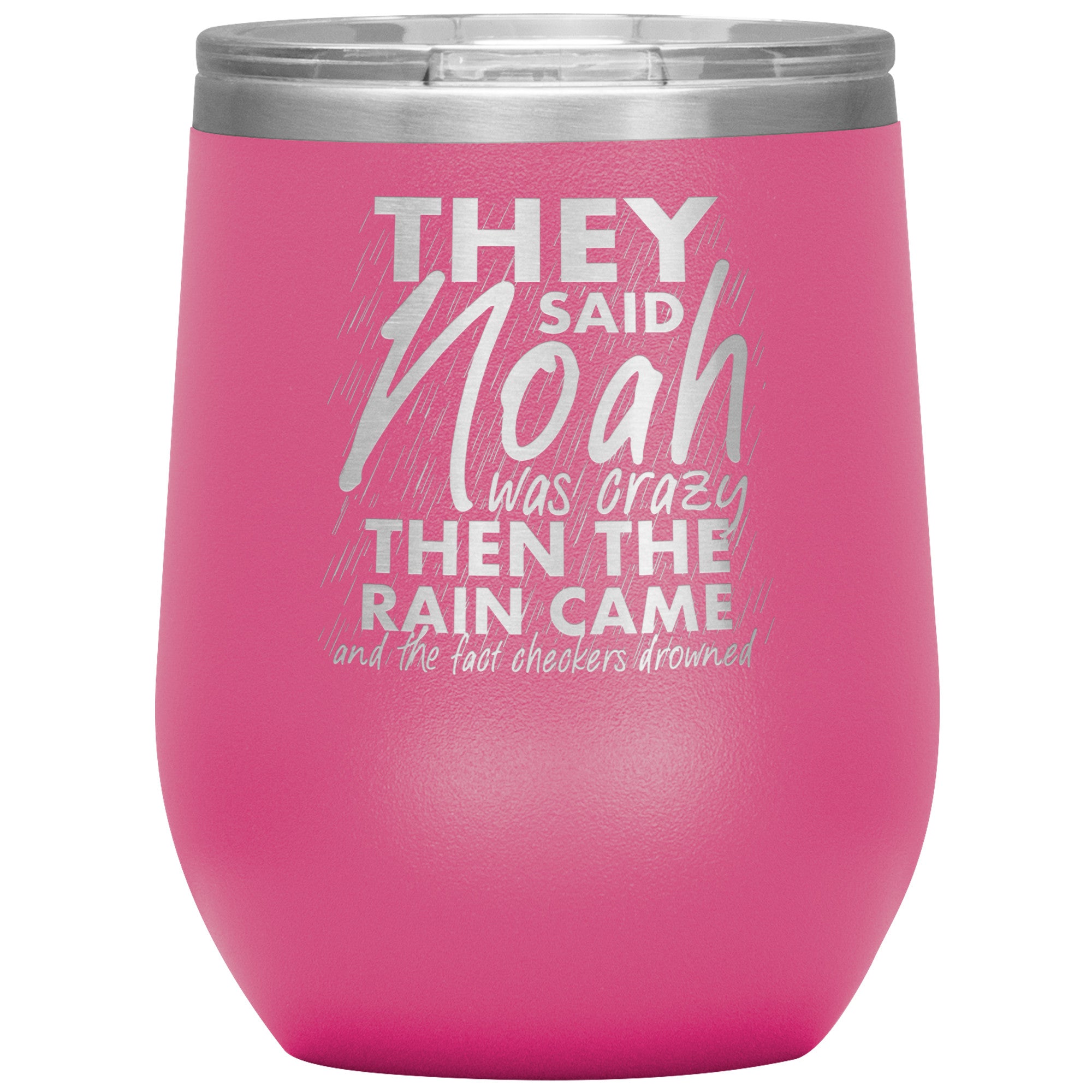 They Said Noah Was Crazy Then The Rain Came And The Fact Checkers Drowned Wine Tumbler -Tumblers | Drunk America 