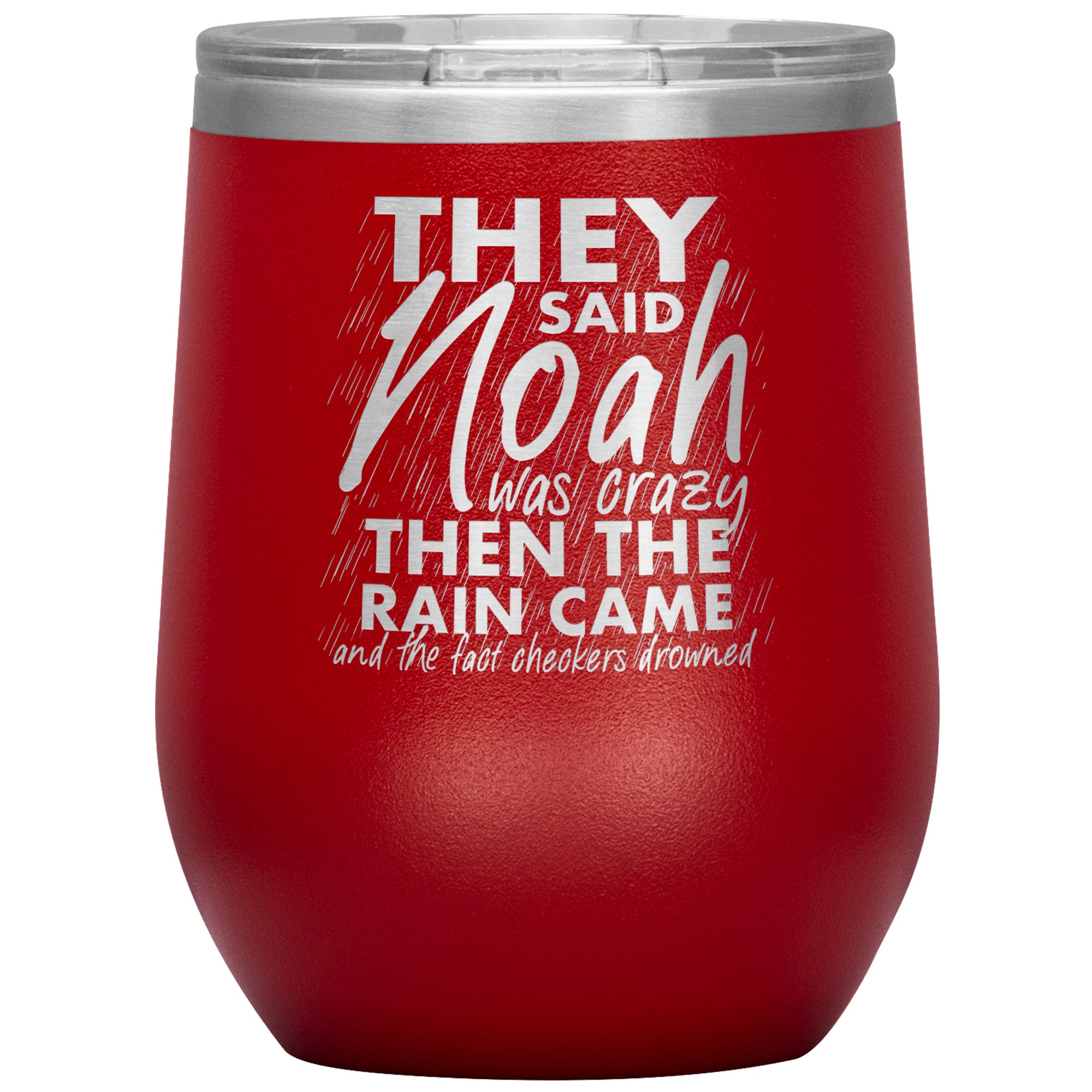 They Said Noah Was Crazy Then The Rain Came And The Fact Checkers Drowned Wine Tumbler -Tumblers | Drunk America 