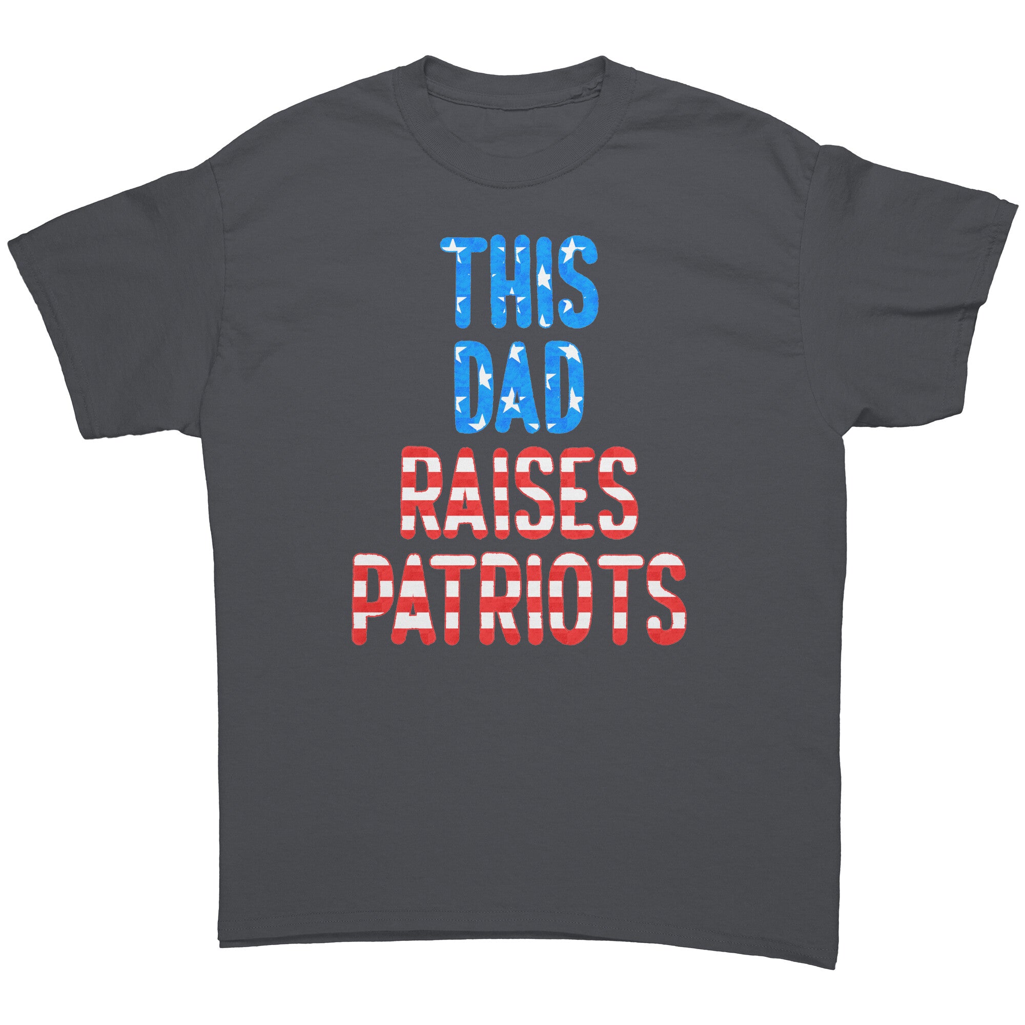 This Dad Raises Patriots -Apparel | Drunk America 