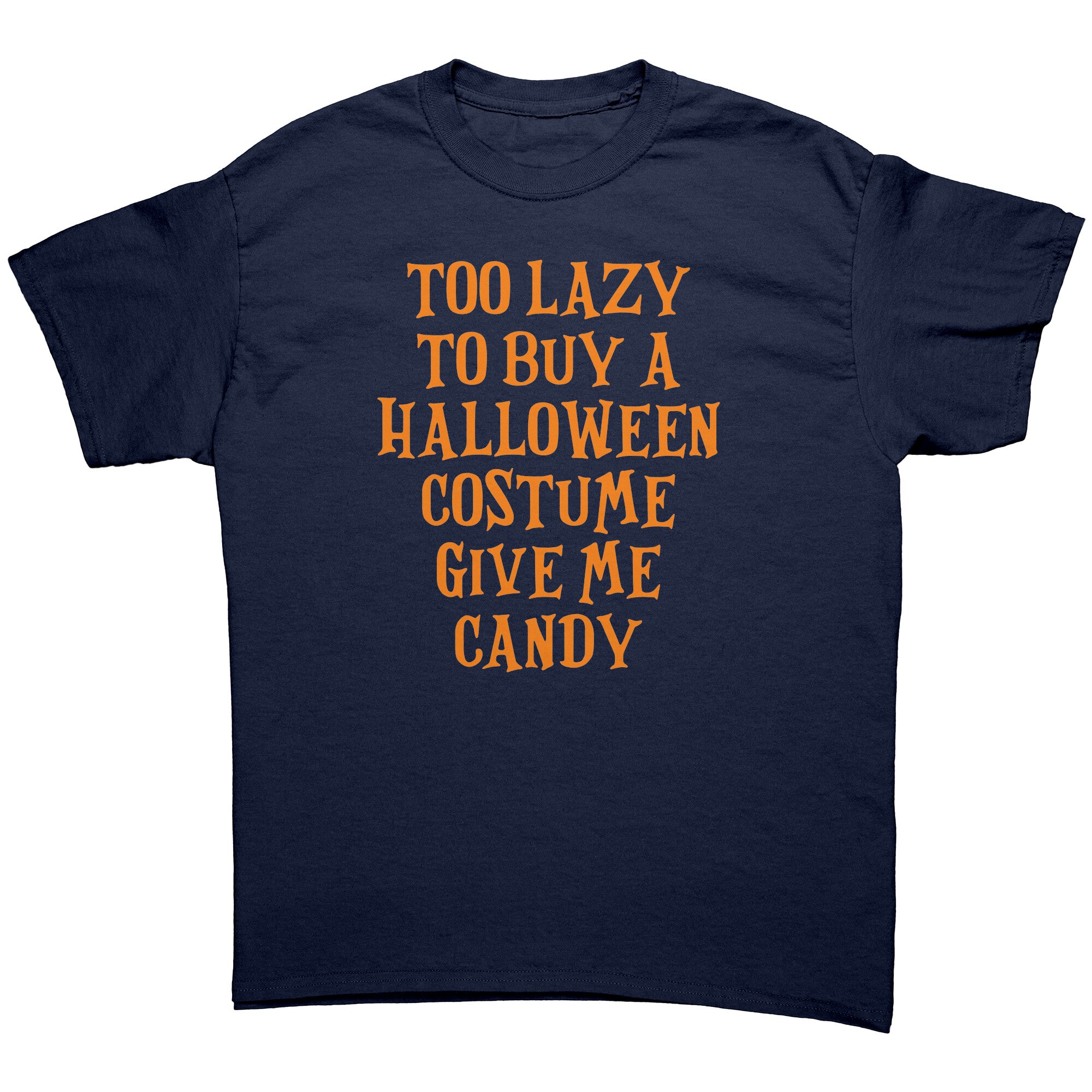 Too Lazy To Buy A Halloween Costume Give Me Candy -Apparel | Drunk America 
