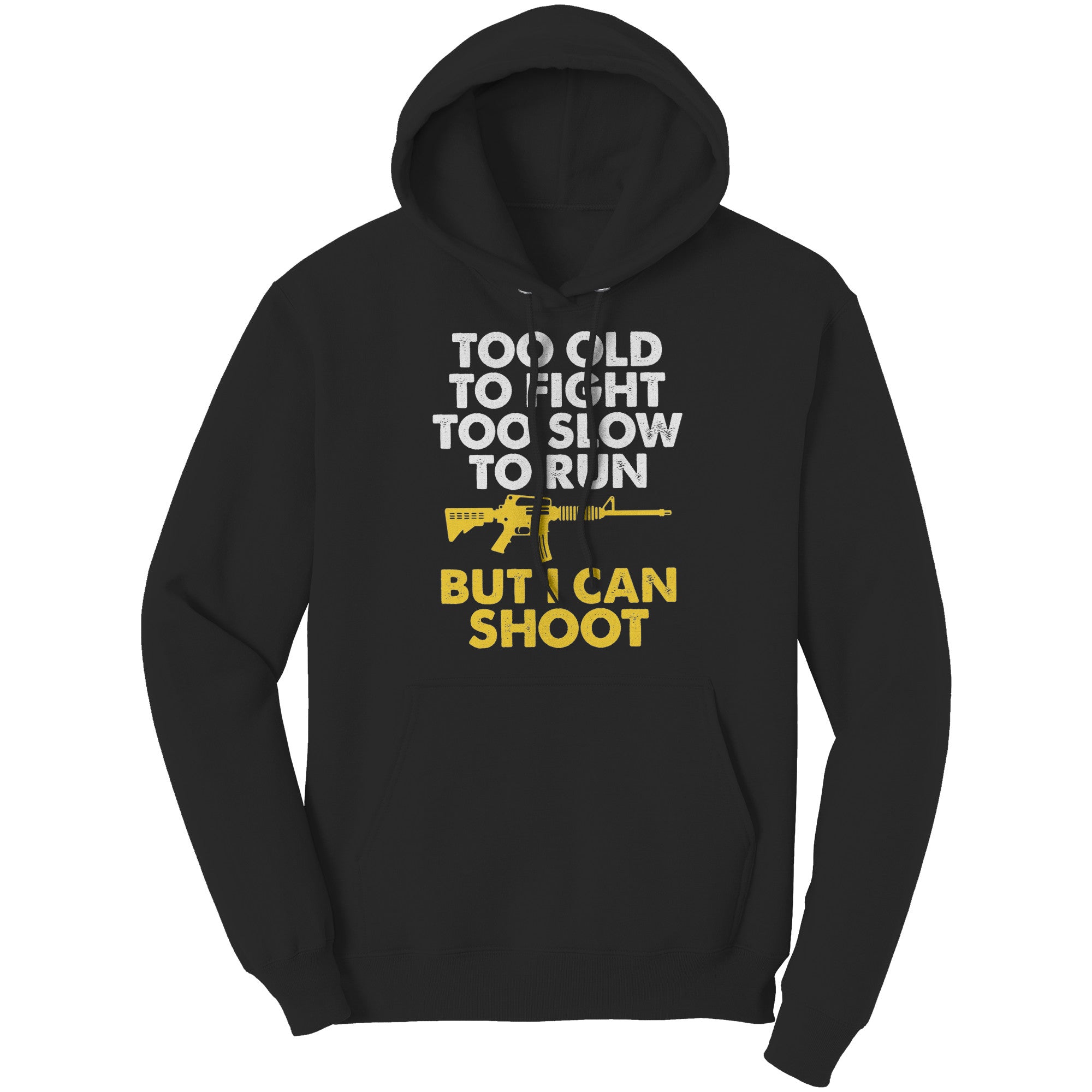 Too Old To Fight Too Slow To Run But I Can Shoot -Apparel | Drunk America 