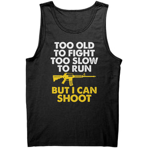Too Old To Fight Too Slow To Run But I Can Shoot -Apparel | Drunk America 