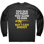 Too Old To Fight Too Slow To Run But I Can Shoot -Apparel | Drunk America 