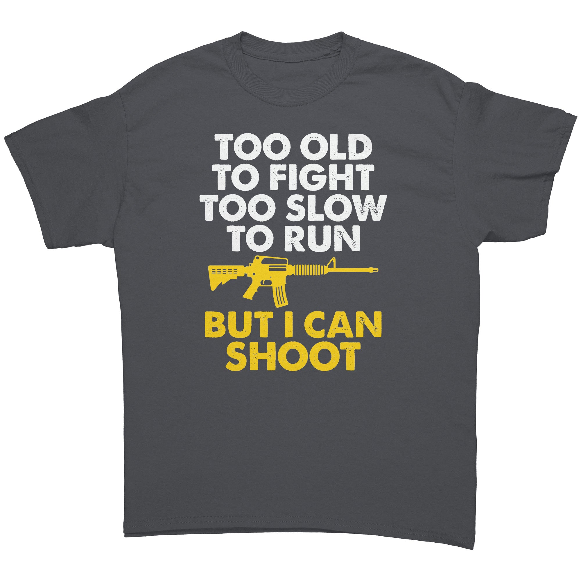 Too Old To Fight Too Slow To Run But I Can Shoot -Apparel | Drunk America 