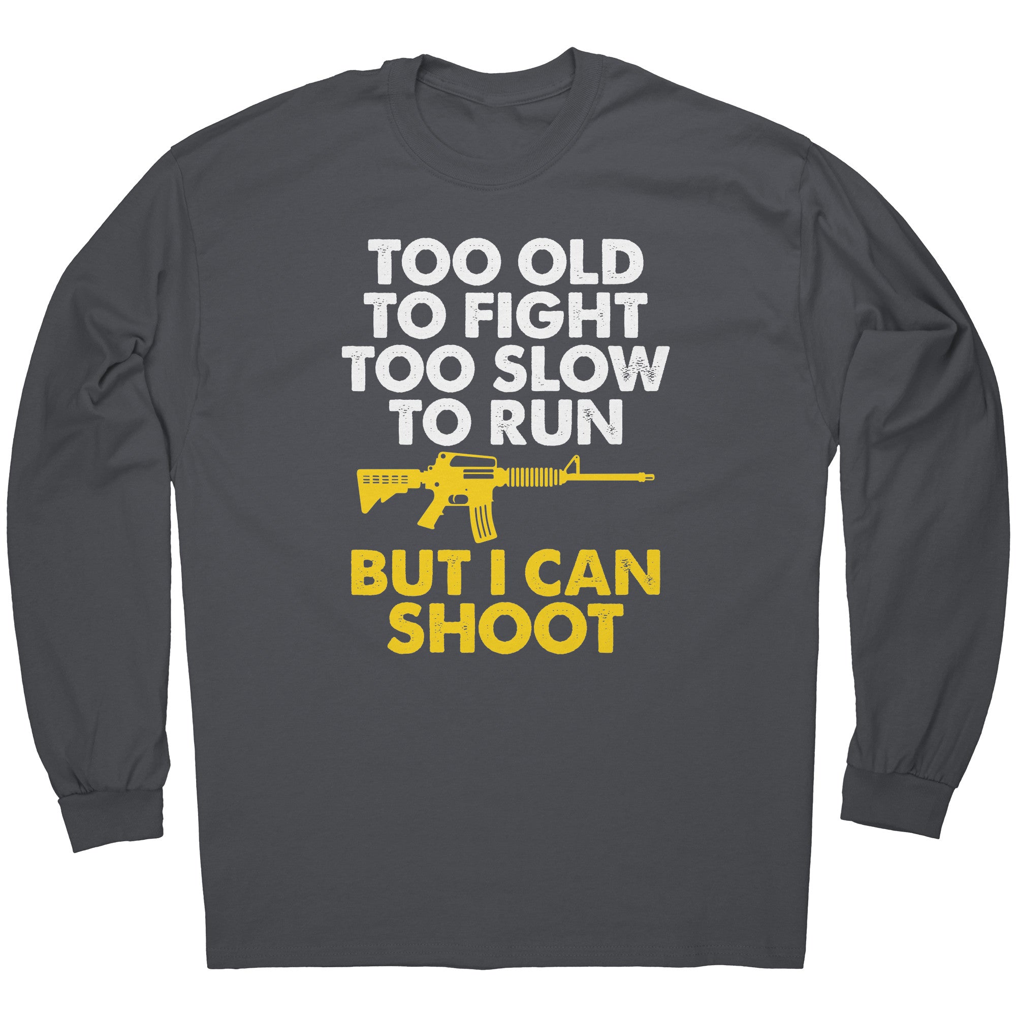 Too Old To Fight Too Slow To Run But I Can Shoot -Apparel | Drunk America 